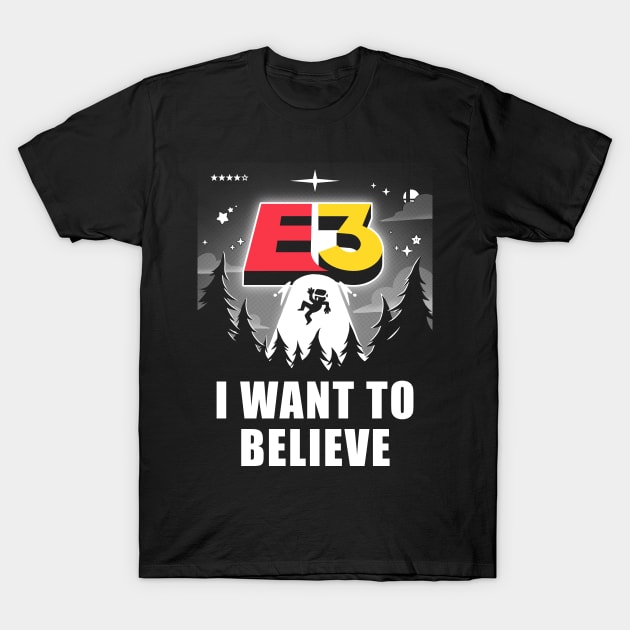 I want to believe in E3! T-Shirt by TheTeenosaur